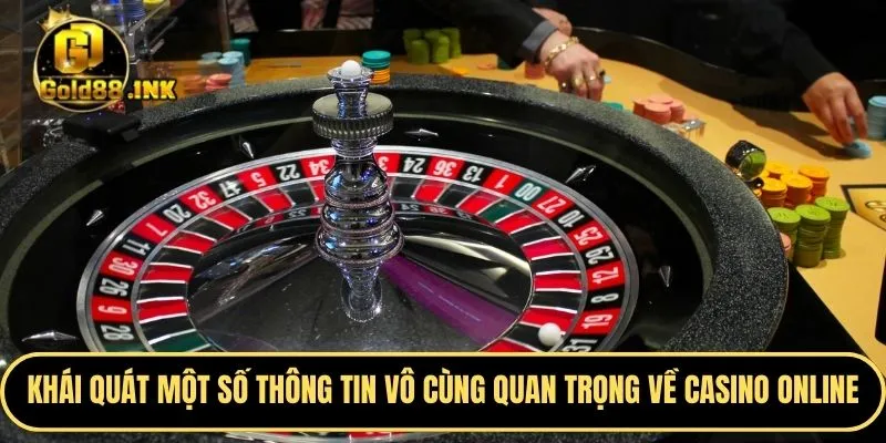 Khái quát một số thông tin vô cùng quan trọng về casino online