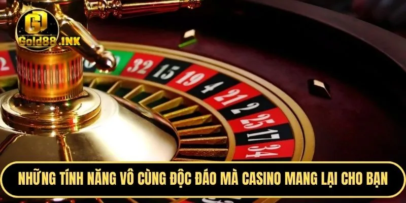 Những tính năng vô cùng độc đáo mà casino mang lại cho bạn