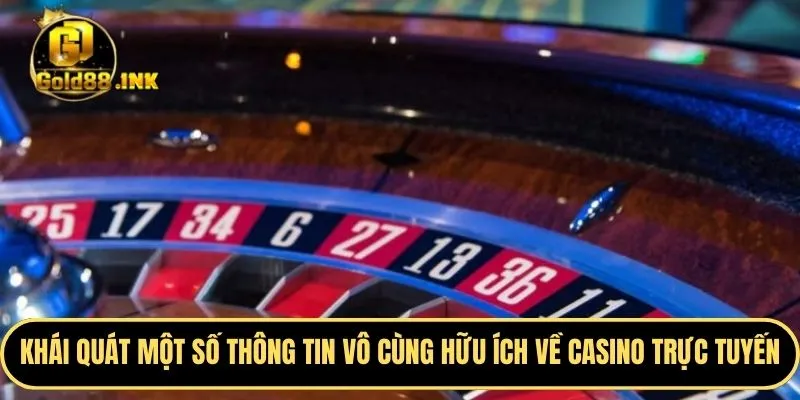 Khái quát một số thông tin vô cùng hữu ích về casino trực tuyến