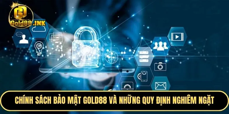 Chính sách bảo mật GOLD88 và những quy định nghiêm ngặt của nhà cái