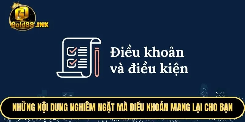 Những nội dung nghiêm ngặt mà điều khoản mang lại cho bạn