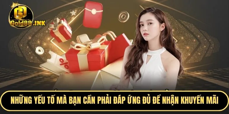 Những yếu tố mà bạn cần phải đáp ứng đủ để nhận khuyến mãi