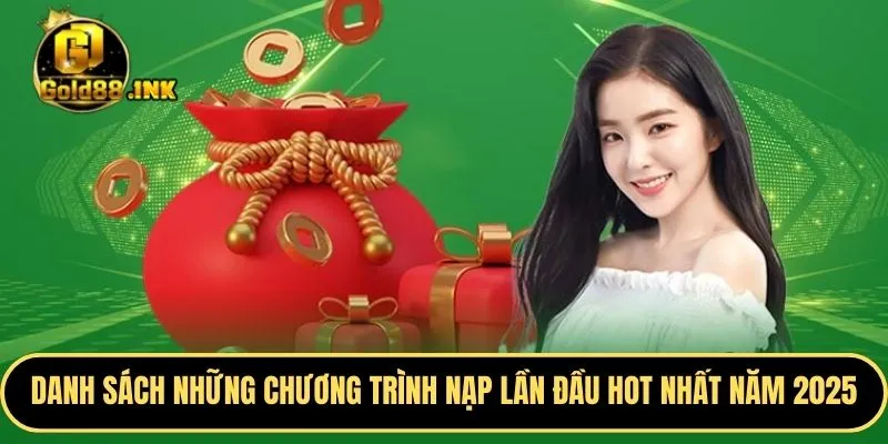 Danh sách những chương trình nạp lần đầu HOT nhất năm 2025