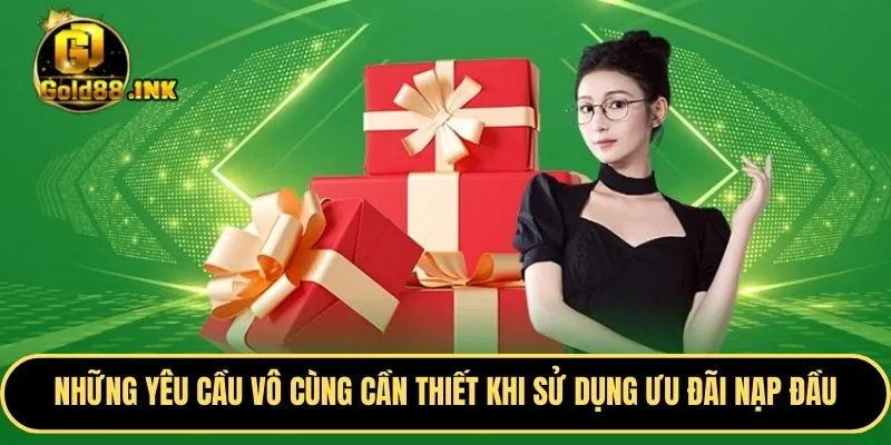 Những yêu cầu vô cùng cần thiết khi sử dụng ưu đãi nạp đầu