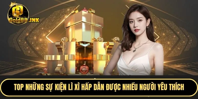 TOP những sự kiện lì xì hấp dẫn được nhiều người yêu thích