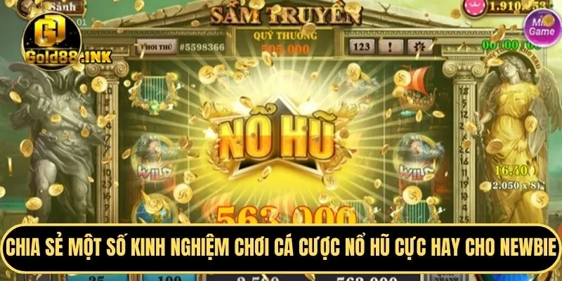 Chia sẻ một số kinh nghiệm chơi cá cược nổ hũ cực hay cho newbie